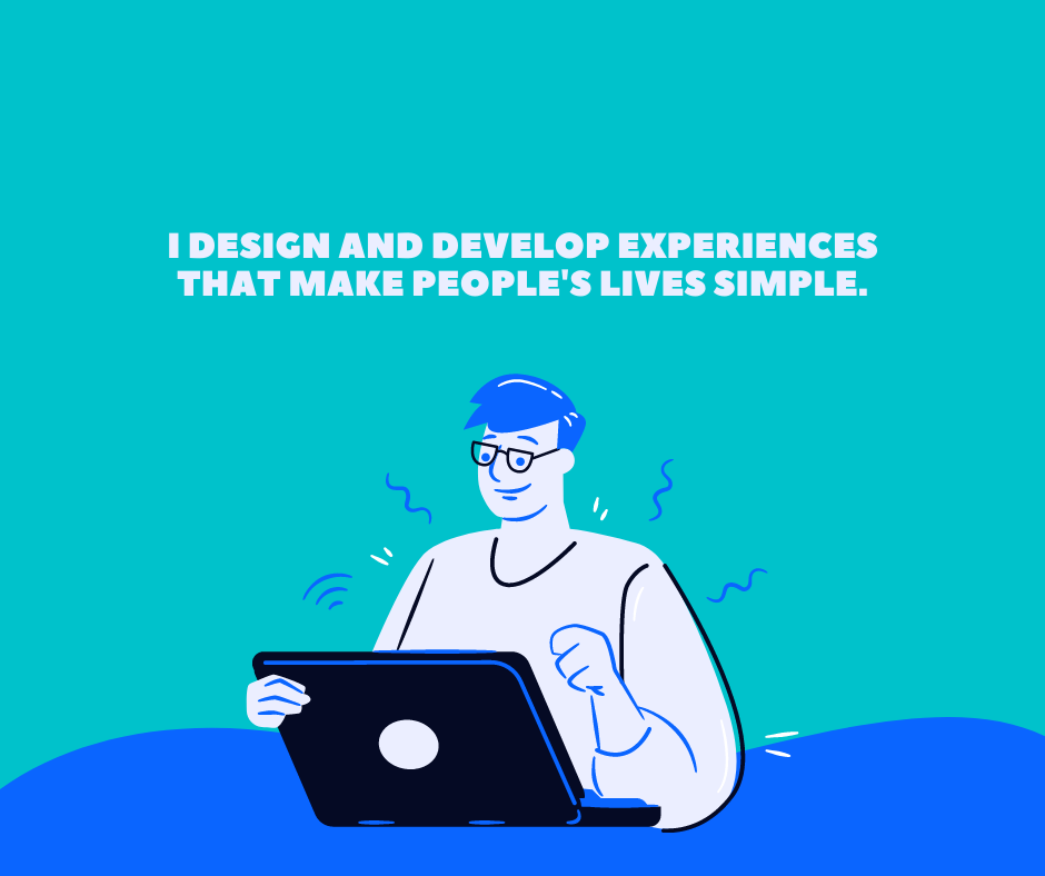 Illustration of a person with glasses working on a laptop, with the text above reading, ‘I design and develop experiences that make people’s lives simple.